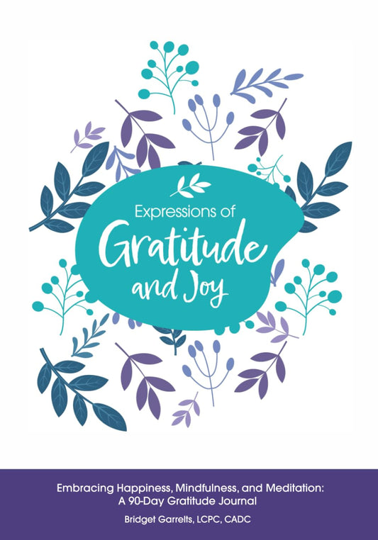 Expressions of Joy & Gratitude Embracing Happiness, Mindfulness, and Meditation: A 90-Day Gratitude Journal